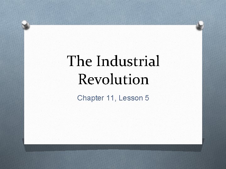 The Industrial Revolution Chapter 11, Lesson 5 