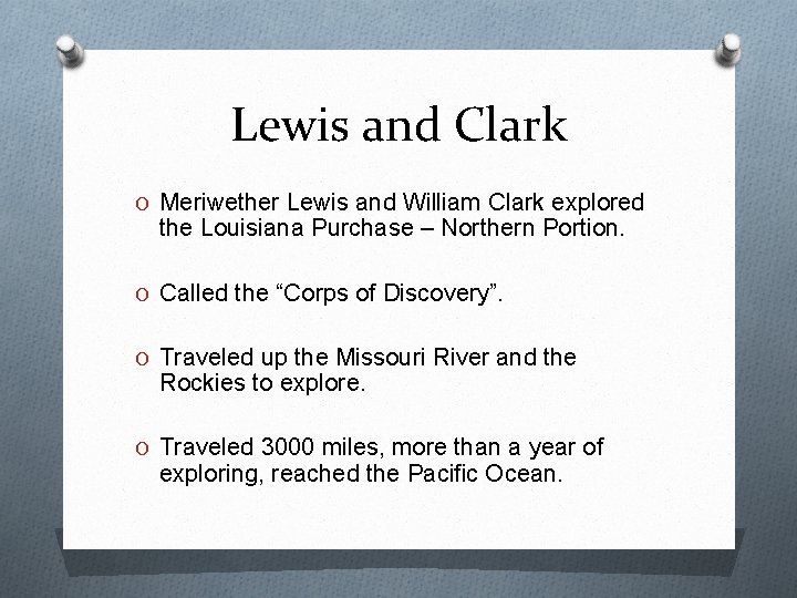 Lewis and Clark O Meriwether Lewis and William Clark explored the Louisiana Purchase –