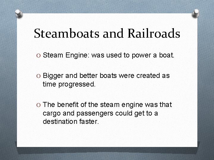 Steamboats and Railroads O Steam Engine: was used to power a boat. O Bigger