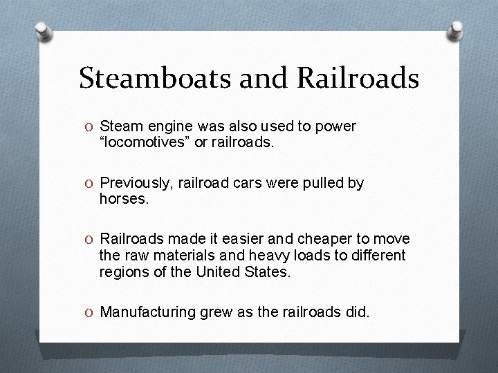 Steamboats and Railroads O Steam engine was also used to power “locomotives” or railroads.
