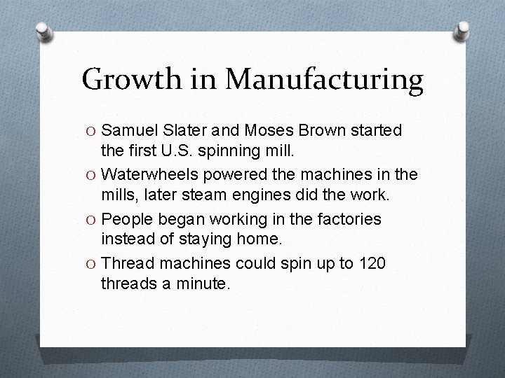 Growth in Manufacturing O Samuel Slater and Moses Brown started the first U. S.