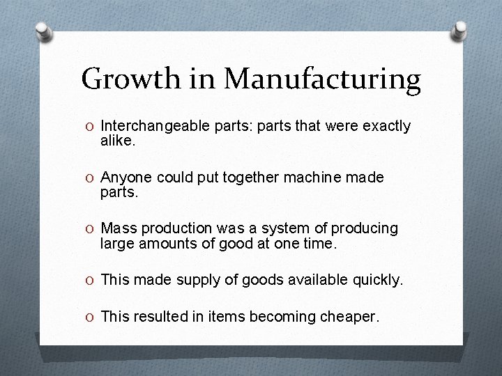 Growth in Manufacturing O Interchangeable parts: parts that were exactly alike. O Anyone could