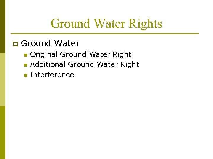 Ground Water Rights p Ground Water n n n Original Ground Water Right Additional