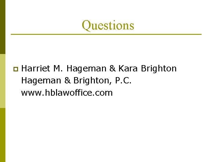 Questions p Harriet M. Hageman & Kara Brighton Hageman & Brighton, P. C. www.