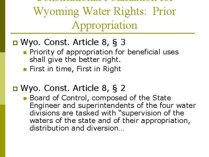 Constitutional Foundation for Wyoming Water Rights: Prior Appropriation p Wyo. Const. Article 8, §
