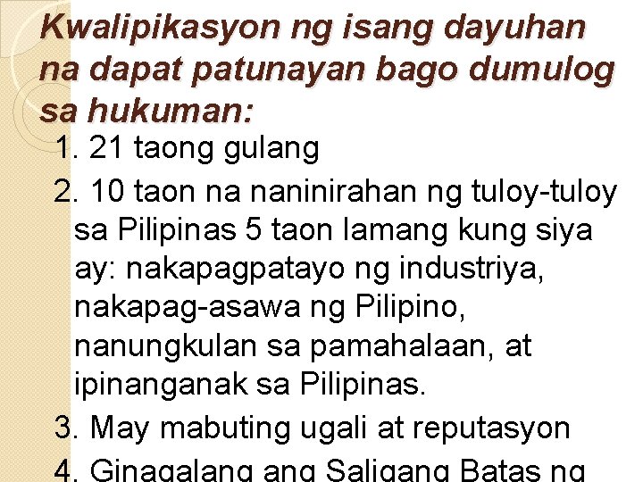 Kwalipikasyon ng isang dayuhan na dapat patunayan bago dumulog sa hukuman: 1. 21 taong