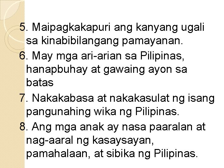 5. Maipagkakapuri ang kanyang ugali sa kinabibilangang pamayanan. 6. May mga ari-arian sa Pilipinas,