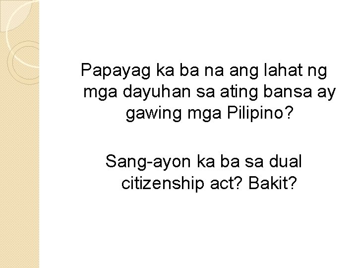 Papayag ka ba na ang lahat ng mga dayuhan sa ating bansa ay gawing