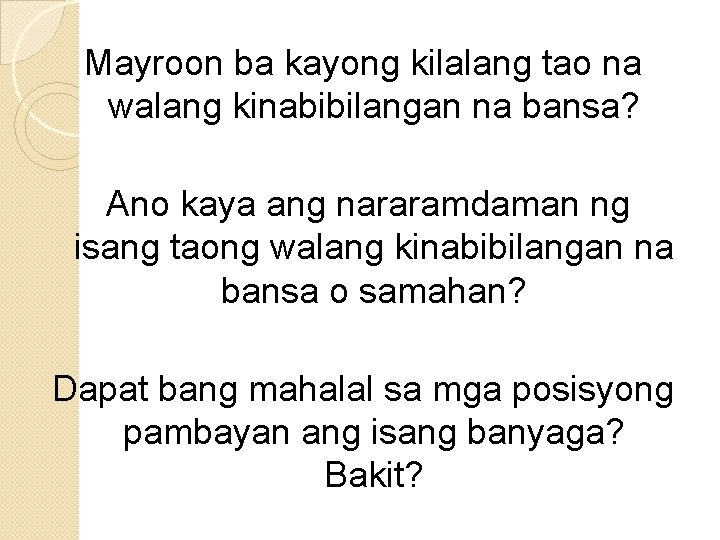 Mayroon ba kayong kilalang tao na walang kinabibilangan na bansa? Ano kaya ang nararamdaman