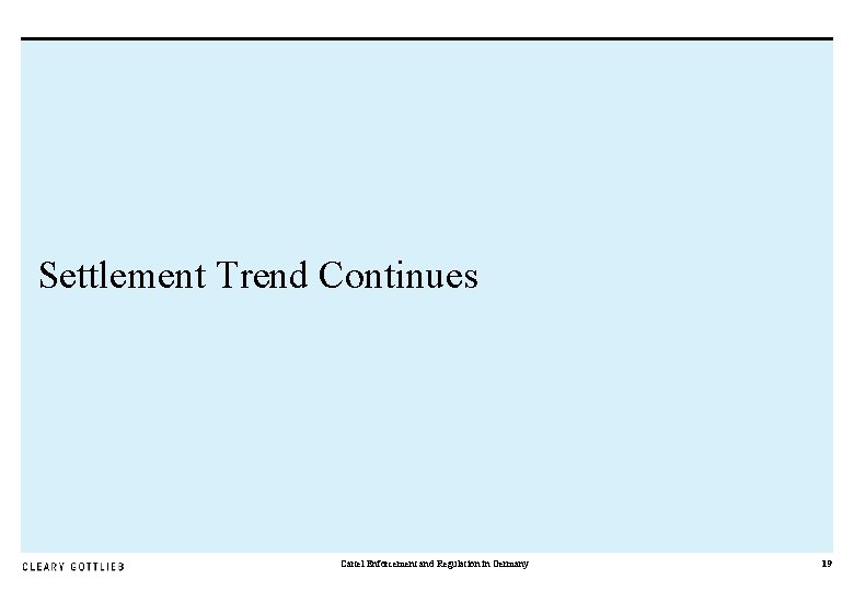 Settlement Trend Continues Cartel Enforcement and Regulation in Germany 19 