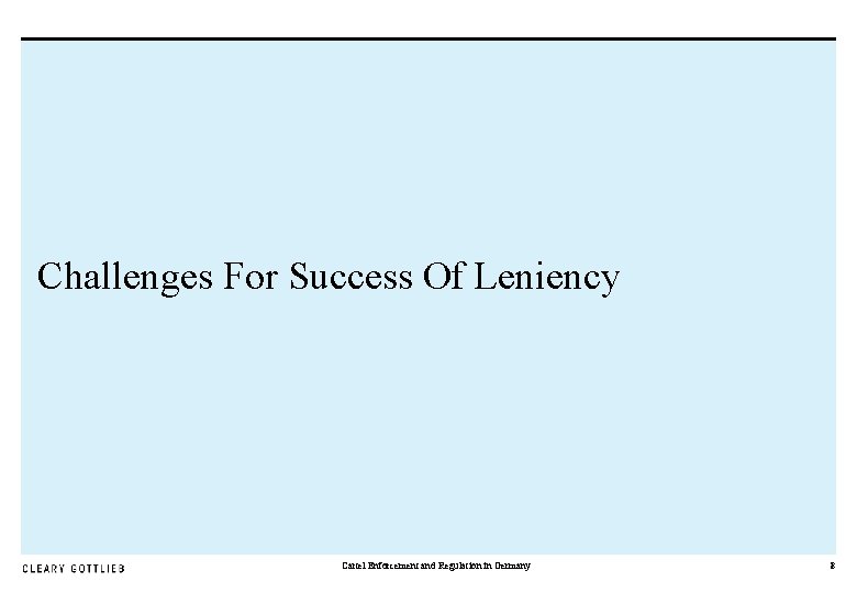 Challenges For Success Of Leniency Cartel Enforcement and Regulation in Germany 8 