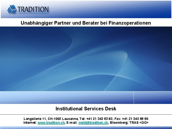 Unabhängiger Partner und Berater bei Finanzoperationen Institutional Services Desk Langallerie 11, CH-1003 Lausanne, Tel: