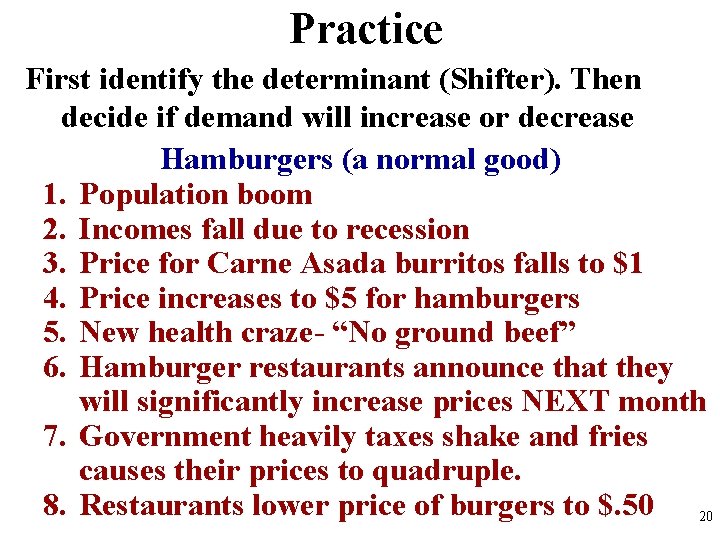 Practice First identify the determinant (Shifter). Then decide if demand will increase or decrease