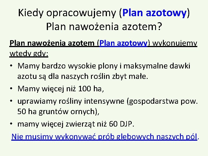 Kiedy opracowujemy (Plan azotowy) Plan nawożenia azotem? Plan nawożenia azotem (Plan azotowy) wykonujemy wtedy