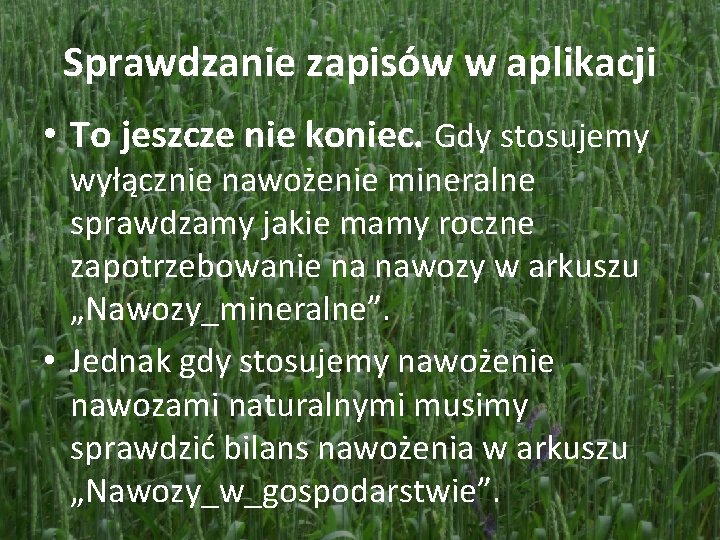 Sprawdzanie zapisów w aplikacji • To jeszcze nie koniec. Gdy stosujemy wyłącznie nawożenie mineralne
