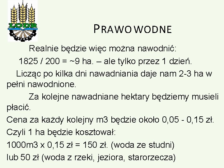 P RAWO WODNE Realnie będzie więc można nawodnić: 1825 / 200 = ~9 ha.