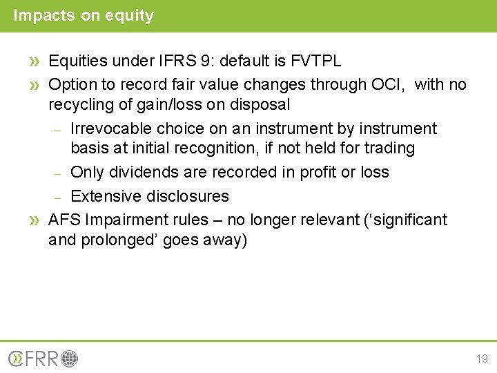 Impacts on equity Equities under IFRS 9: default is FVTPL Option to record fair