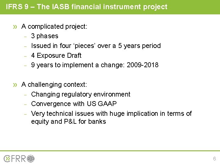 IFRS 9 – The IASB financial instrument project A complicated project: - 3 phases