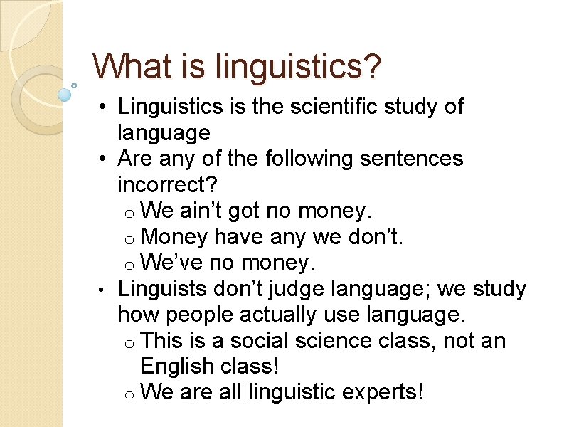 What is linguistics? • Linguistics is the scientific study of language • Are any