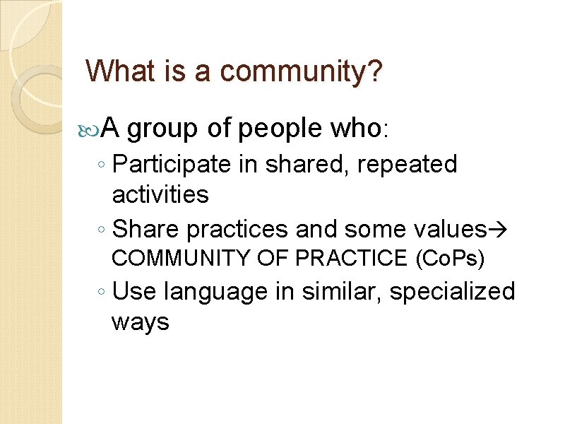 What is a community? A group of people who: ◦ Participate in shared, repeated