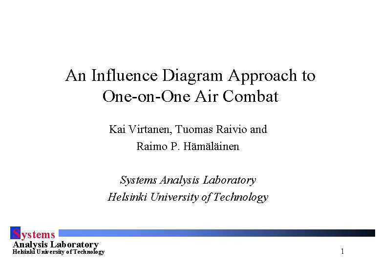 An Influence Diagram Approach to One-on-One Air Combat Kai Virtanen, Tuomas Raivio and Raimo