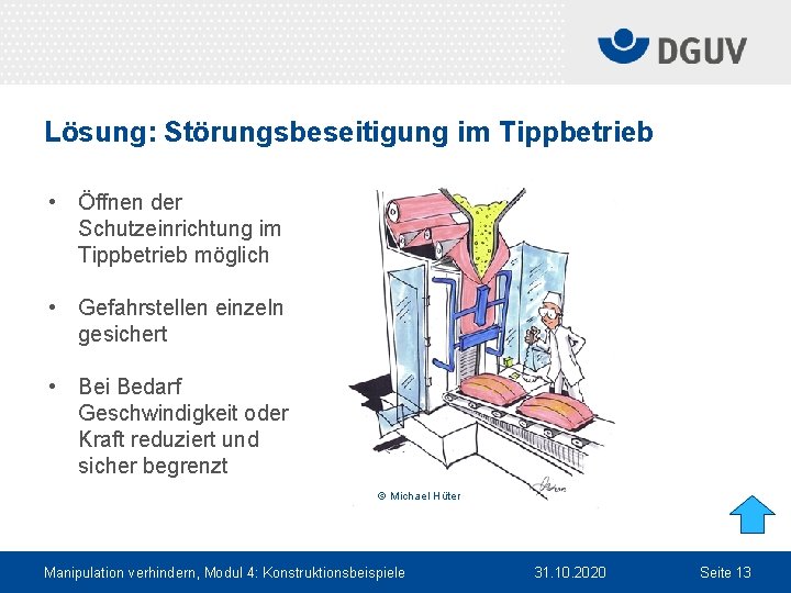 Lösung: Störungsbeseitigung im Tippbetrieb • Öffnen der Schutzeinrichtung im Tippbetrieb möglich • Gefahrstellen einzeln