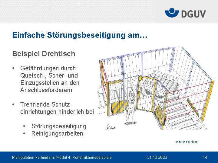 Einfache Störungsbeseitigung am… Beispiel Drehtisch • Gefährdungen durch Quetsch , Scher und Einzugsstellen an