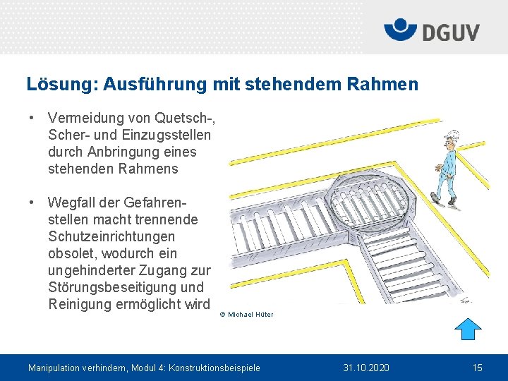 Lösung: Ausführung mit stehendem Rahmen • Vermeidung von Quetsch , Scher und Einzugsstellen durch