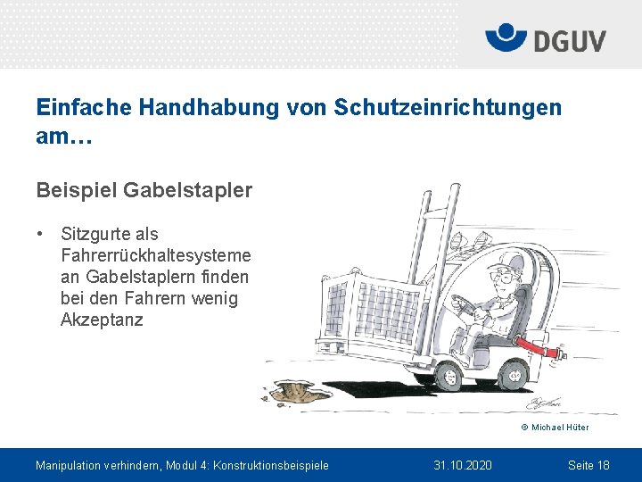 Einfache Handhabung von Schutzeinrichtungen am… Beispiel Gabelstapler • Sitzgurte als Fahrerrückhaltesysteme an Gabelstaplern finden
