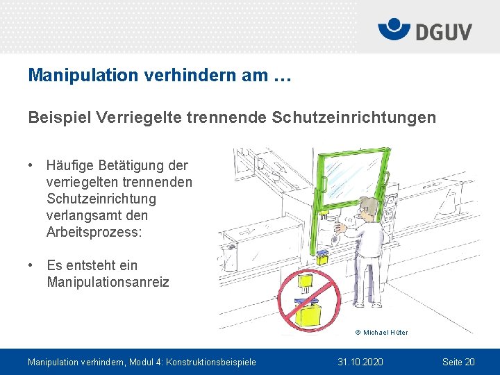 Manipulation verhindern am … Beispiel Verriegelte trennende Schutzeinrichtungen • Häufige Betätigung der verriegelten trennenden