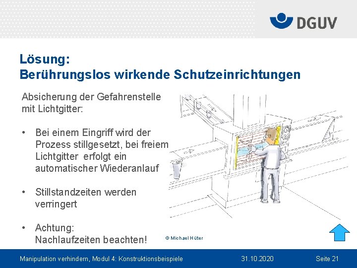 Lösung: Berührungslos wirkende Schutzeinrichtungen Absicherung der Gefahrenstelle mit Lichtgitter: • Bei einem Eingriff wird