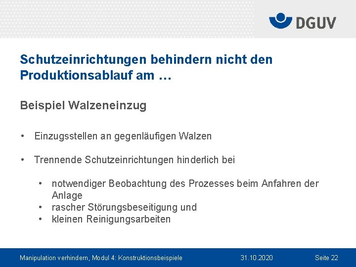 Schutzeinrichtungen behindern nicht den Produktionsablauf am … Beispiel Walzeneinzug • Einzugsstellen an gegenläufigen Walzen