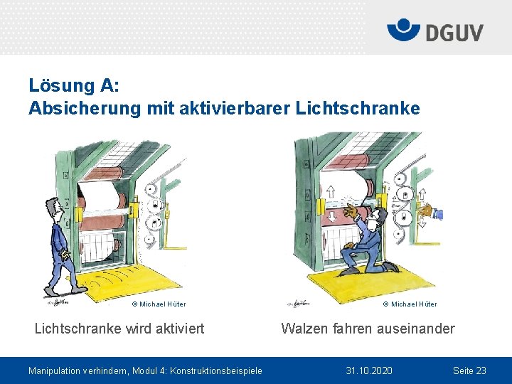 Lösung A: Absicherung mit aktivierbarer Lichtschranke © Michael Hüter Lichtschranke wird aktiviert Manipulation verhindern,