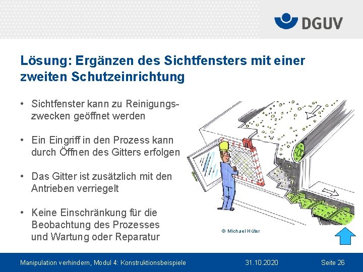Lösung: Ergänzen des Sichtfensters mit einer zweiten Schutzeinrichtung • Sichtfenster kann zu Reinigungs zwecken