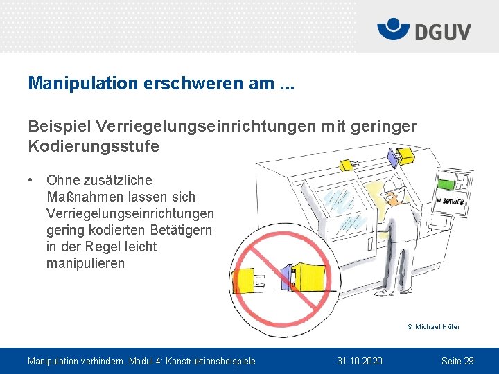 Manipulation erschweren am. . . Beispiel Verriegelungseinrichtungen mit geringer Kodierungsstufe • Ohne zusätzliche Maßnahmen