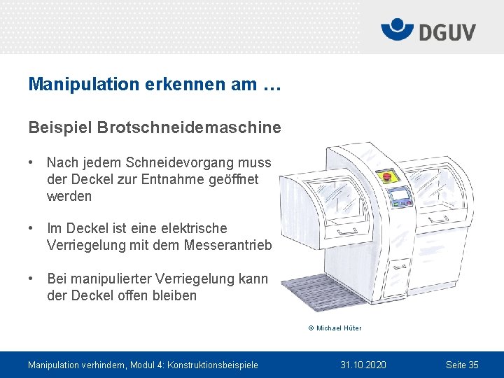 Manipulation erkennen am … Beispiel Brotschneidemaschine • Nach jedem Schneidevorgang muss der Deckel zur