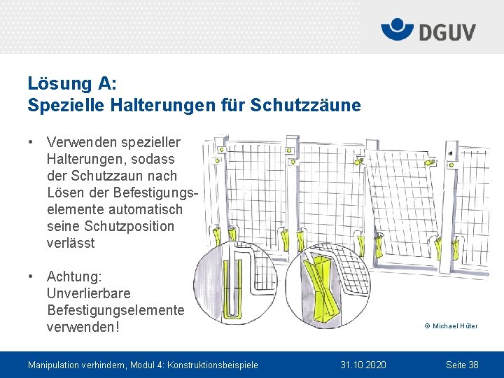 Lösung A: Spezielle Halterungen für Schutzzäune • Verwenden spezieller Halterungen, sodass der Schutzzaun nach