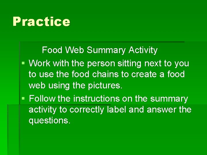 Practice Food Web Summary Activity § Work with the person sitting next to you