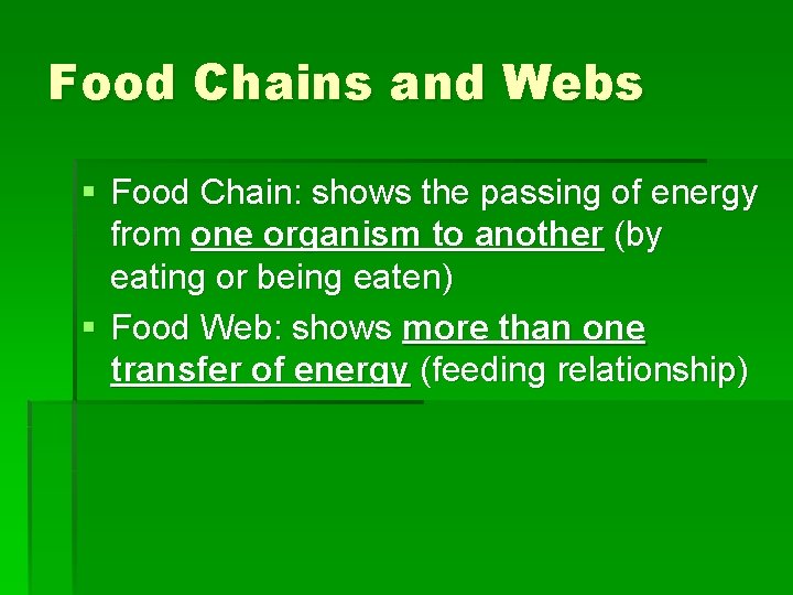 Food Chains and Webs § Food Chain: shows the passing of energy from one