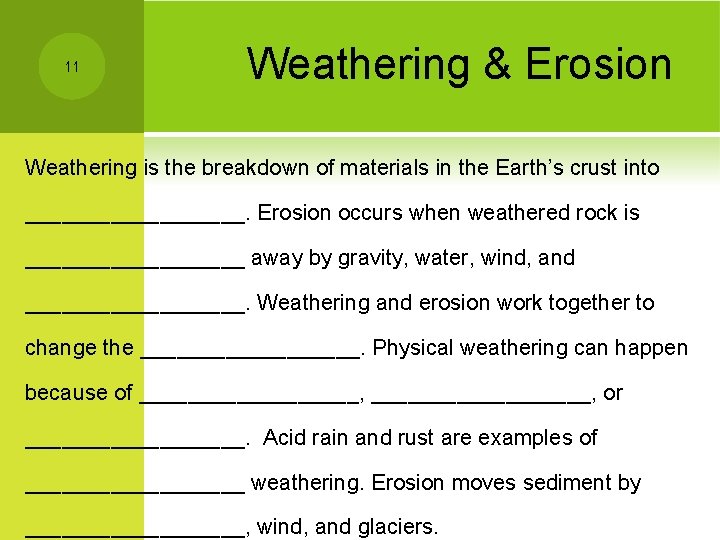 11 Weathering & Erosion Weathering is the breakdown of materials in the Earth’s crust