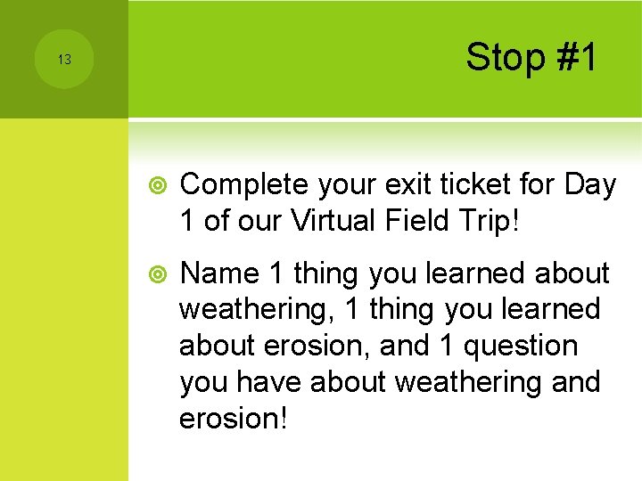 Stop #1 13 ¥ Complete your exit ticket for Day 1 of our Virtual