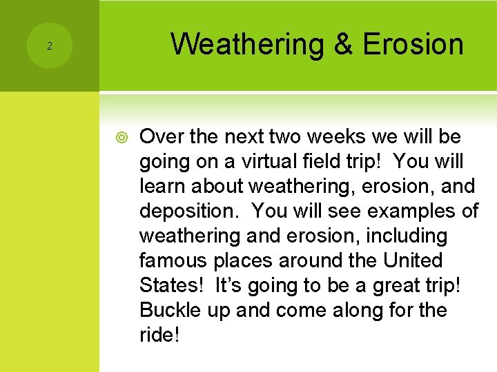 Weathering & Erosion 2 ¥ Over the next two weeks we will be going