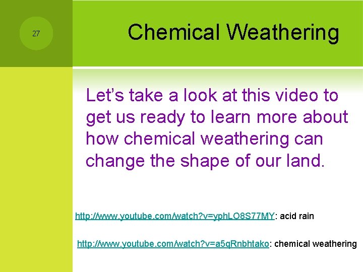27 Chemical Weathering Let’s take a look at this video to get us ready