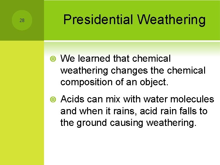 Presidential Weathering 28 ¥ We learned that chemical weathering changes the chemical composition of