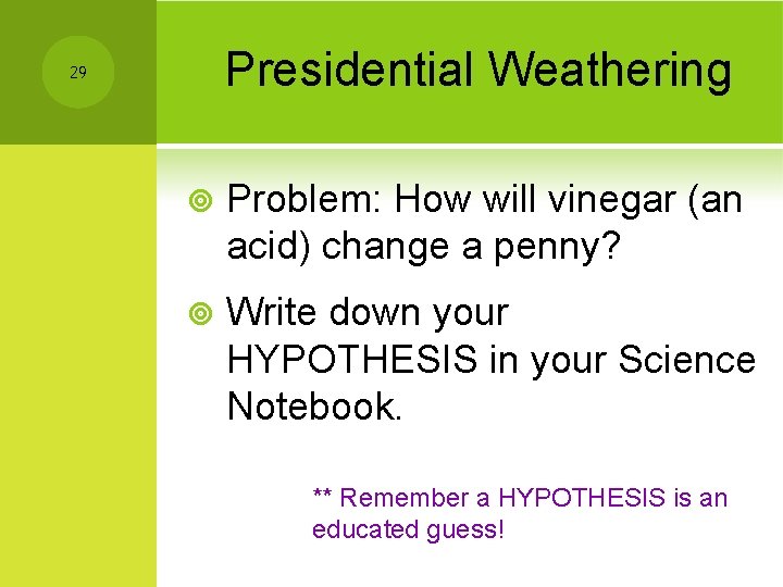 Presidential Weathering 29 ¥ Problem: How will vinegar (an acid) change a penny? ¥