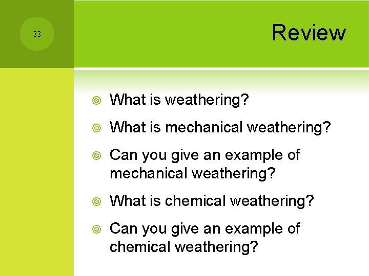 Review 33 ¥ What is weathering? ¥ What is mechanical weathering? ¥ Can you