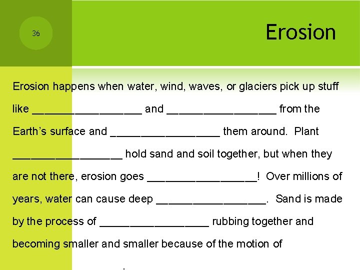 36 Erosion happens when water, wind, waves, or glaciers pick up stuff like _________