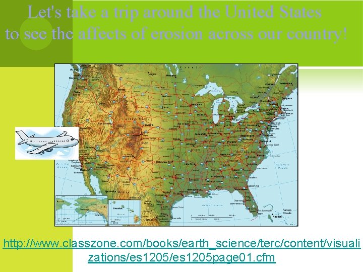 Let's take a trip around the United States to see the affects of erosion Let's take a trip around the United States to see the affects of erosion