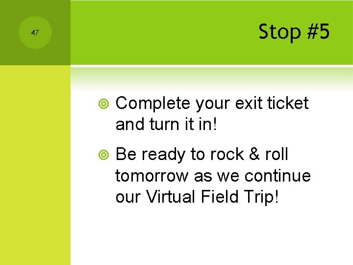 Stop #5 47 ¥ Complete your exit ticket and turn it in! ¥ Be