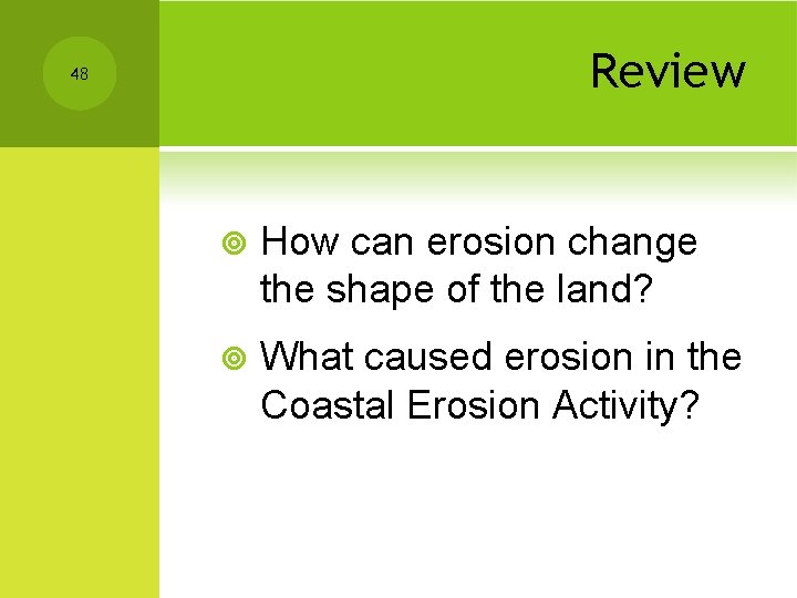 Review 48 ¥ How can erosion change the shape of the land? ¥ What